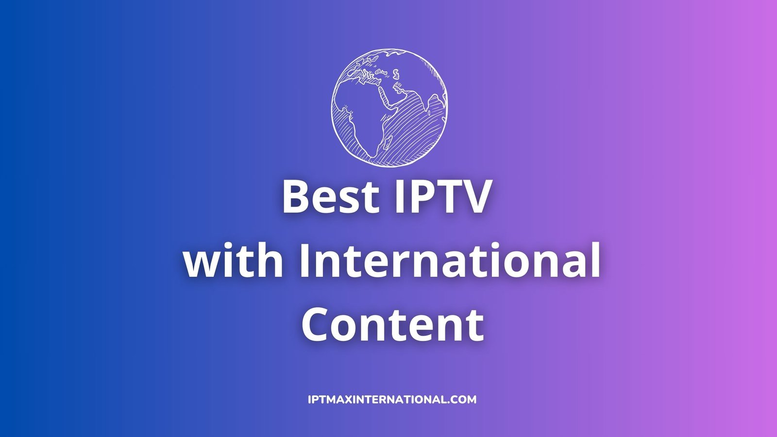 best iptv providers for international content coverage