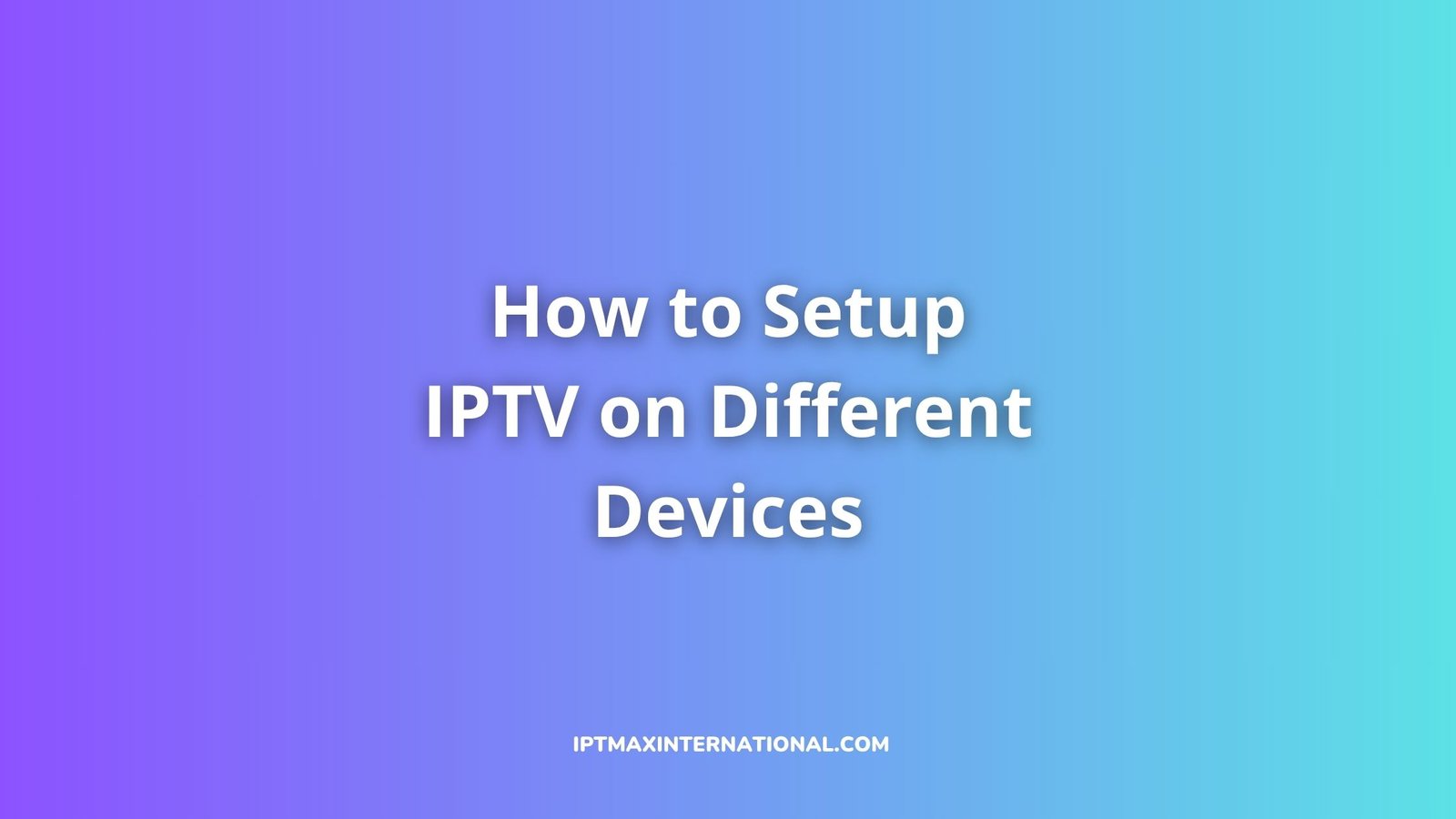intsall iptv on various devices